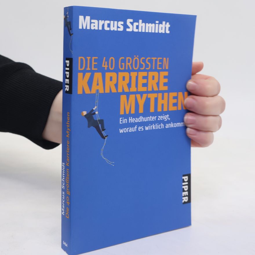 Marcus Schmidt Piper Taschenbuch - 26464: Die 40 größten Karriere-Mythen