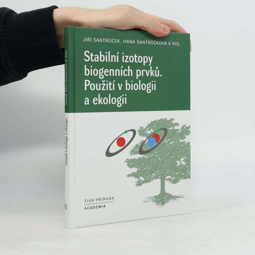 Jiří Šantrůček Stabilní izotopy biogenních prvků: Použití v biologii a ekologii