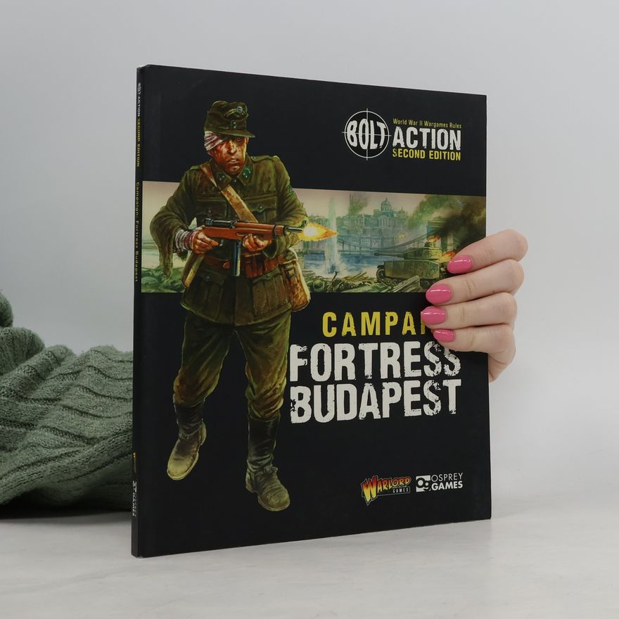 Peter Dennis Bolt Action: Campaign: Fortress Budapest