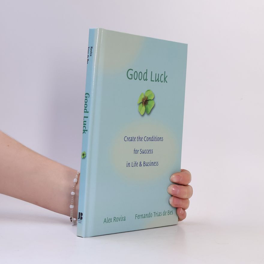 Álex Rovira Good luck: Create the conditions for success in life & business