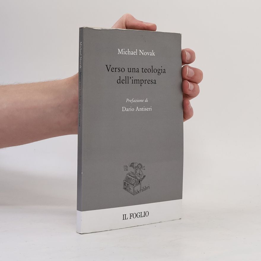 Michael Novak Verso una teologia dell'impresa