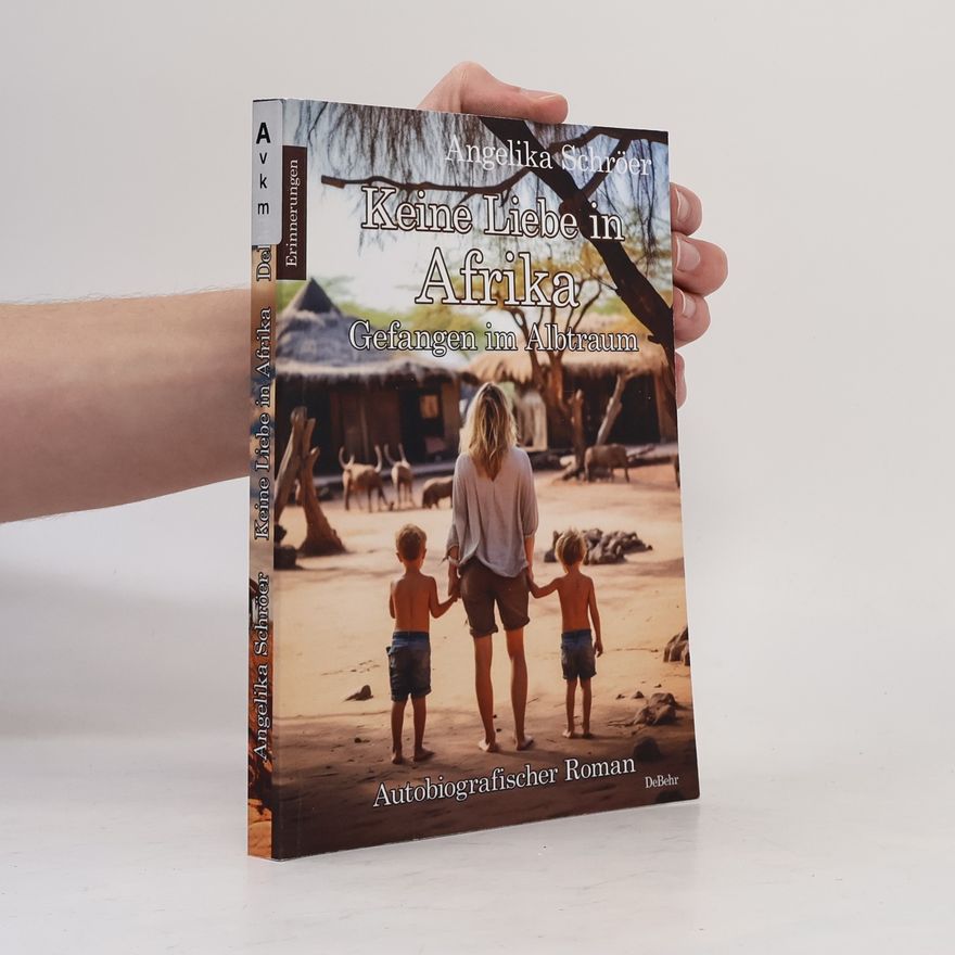 Angelika Schröer Keine Liebe in Afrika - Gefangen im Albtraum - Autobiografischer Roman - Erinnerungen