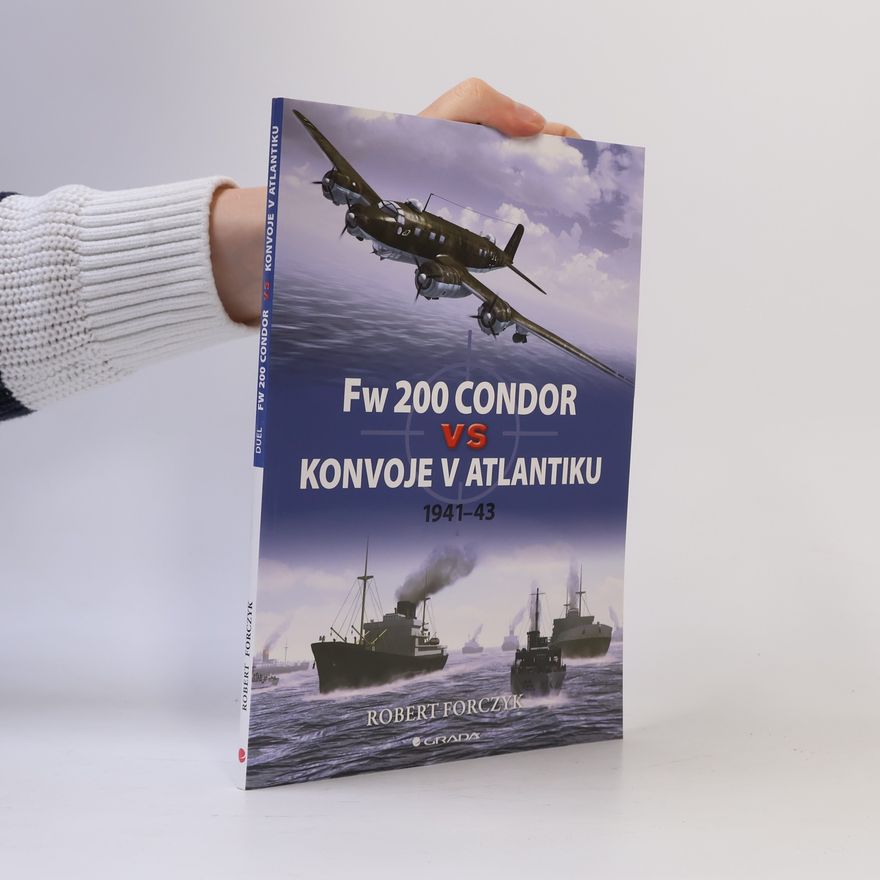 Robert Forczyk Fw 200 Condor vs konvoje v Atlantiku : 1941-43