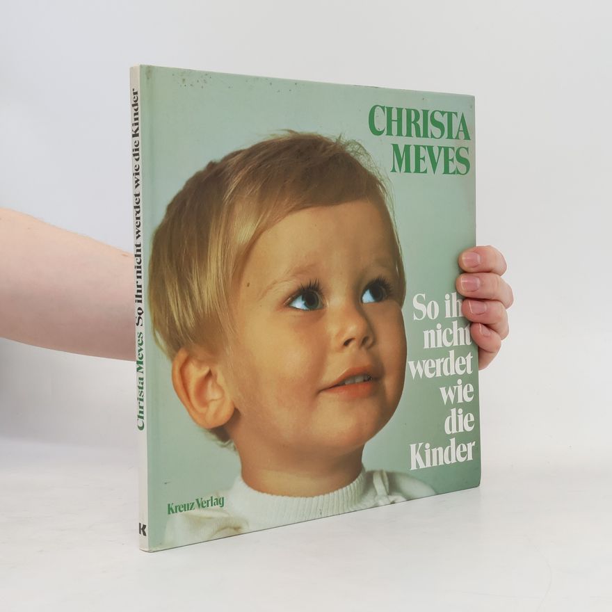 Christa Meves So ihr nicht werdet wie die Kinder