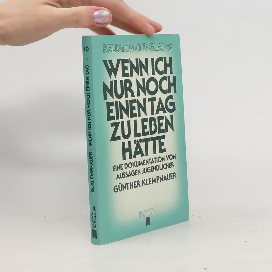 Günther Klempnauer Wenn ich nur noch einen Tag zu leben hätte. Eine Dokumentation von Aussagen Jugendlicher.