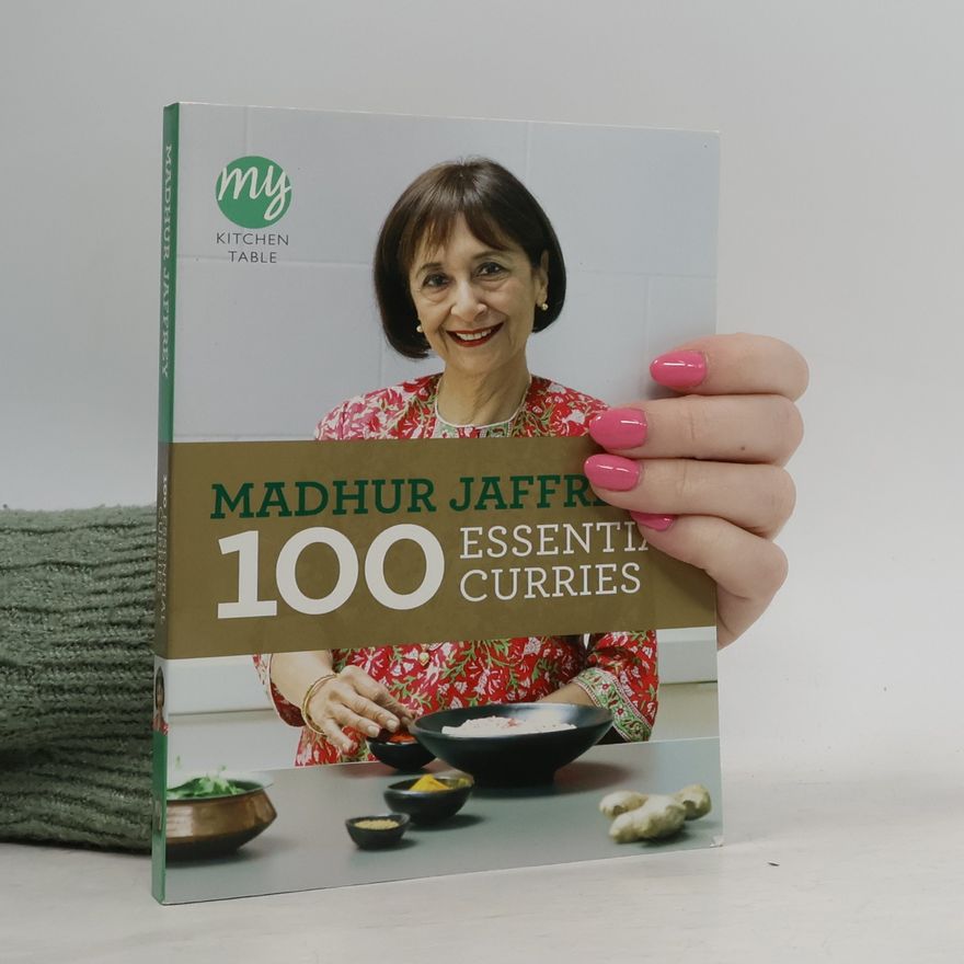 Madhur Jaffrey My Kitchen Table: 100 Essential Curries