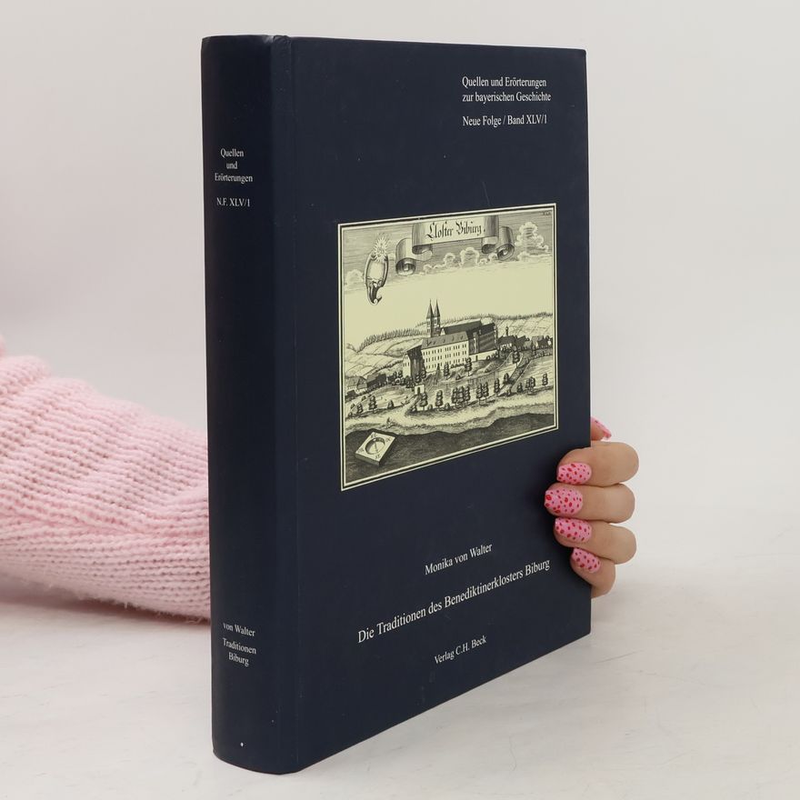 Monika von Walter Quellen und Erörterungen zur bayerischen Geschichte - N.F. XLV/1: Die Traditionen des Benediktinerklosters Biburg