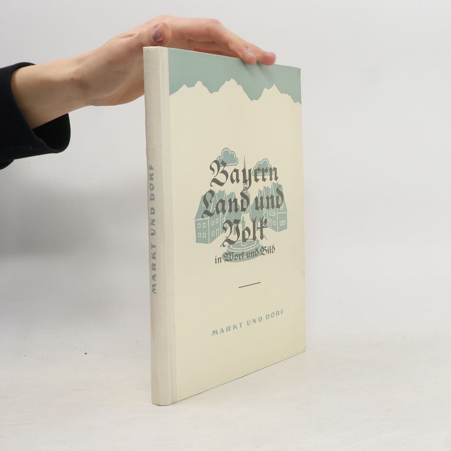 Various authors Bayern Land und Volk in Wort und Bild. Markt und Dorf