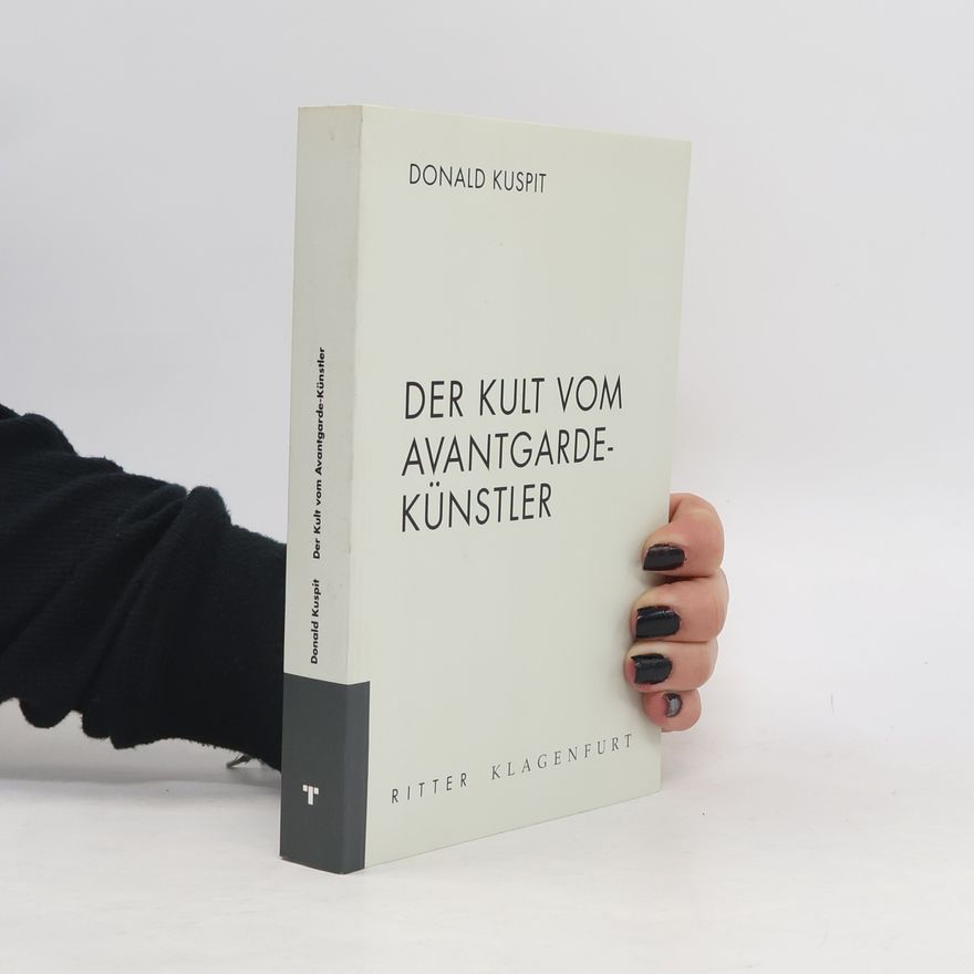 Donald Kuspit Der Kult vom Avantgarde-Künstler