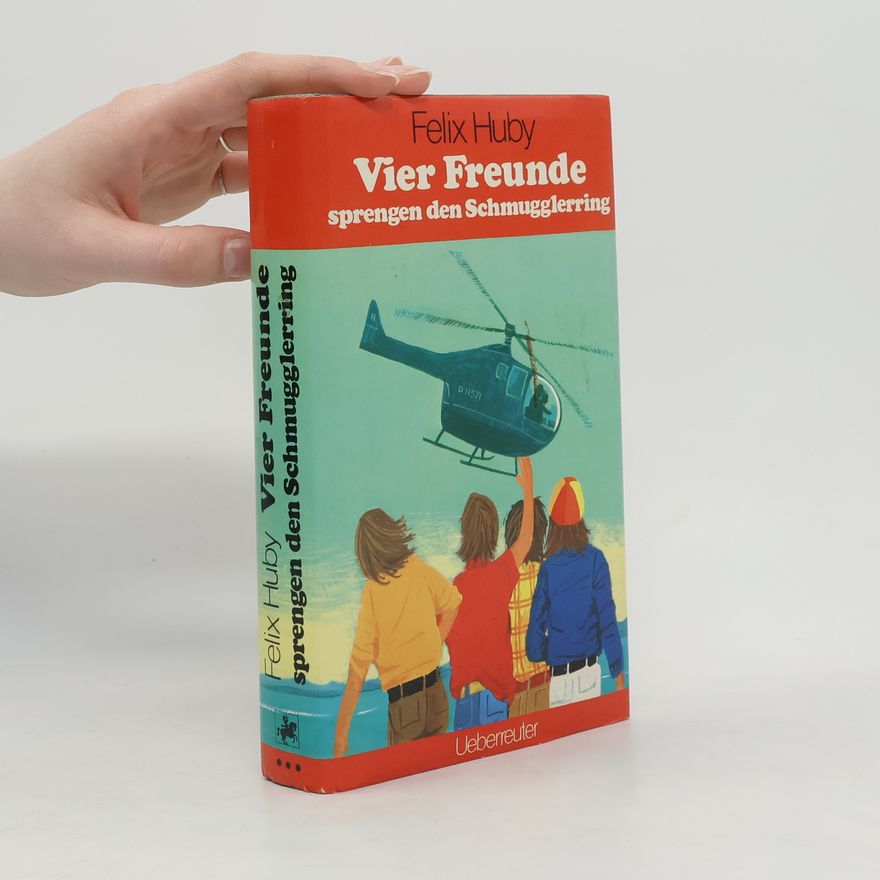 Felix Huby Vier Freunde sprengen den Schmugglerring