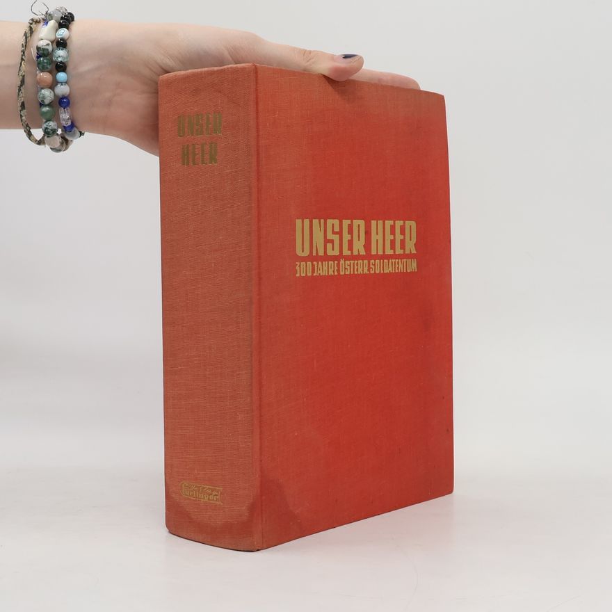 Various authors Unser Heer. 300 jahre österr Soldatentum
