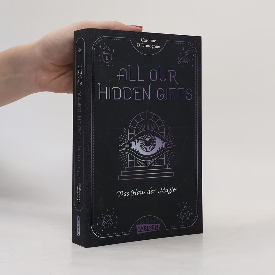Caroline O. Donoghue All Our Hidden Gifts - Das Haus der Magie (All Our Hidden Gifts 3)