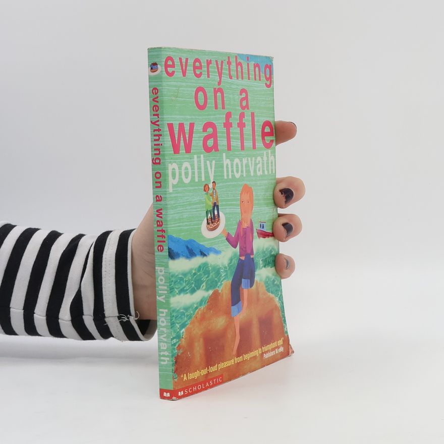 Polly Horvath Everything on a Waffle