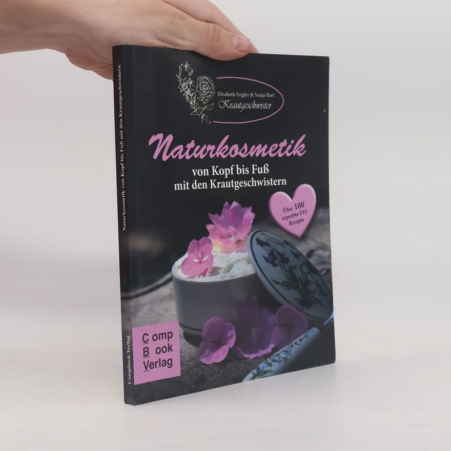 Sonja Bart Naturkosmetik von Kopf bis Fuß mit den Krautgeschwistern. Über 100 selbst erprobte Rezepte für Rühranfänger und -erfahrene