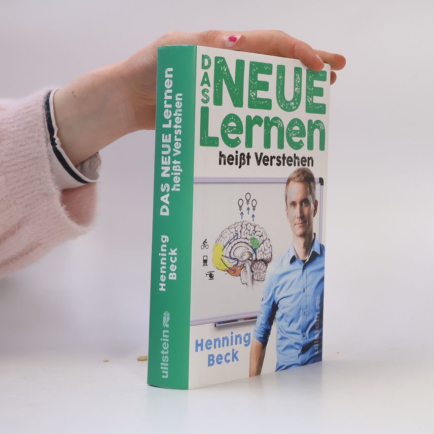 Henning Beck Das neue Lernen heißt Verstehen