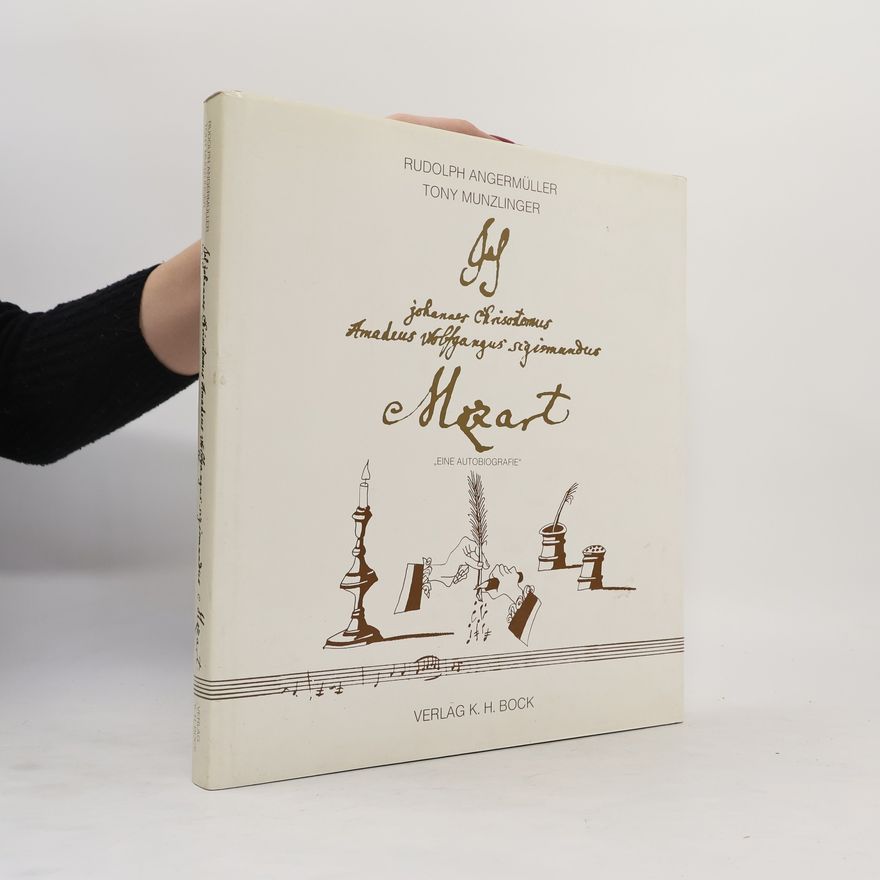 Tony Munzlinger Ich, Johannes Chrysostomus Amadeus Wolfgangus Sigismundus Mozart: Eine Autobiographie