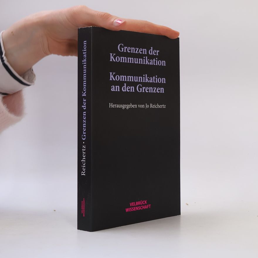 Jo Reichertz Grenzen der Kommunikation - Kommunikation an den Grenzen