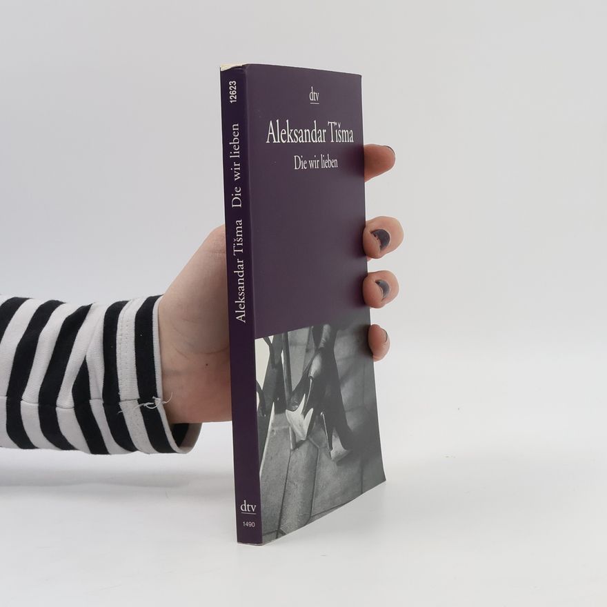 Aleksandar Tišma Die wir lieben