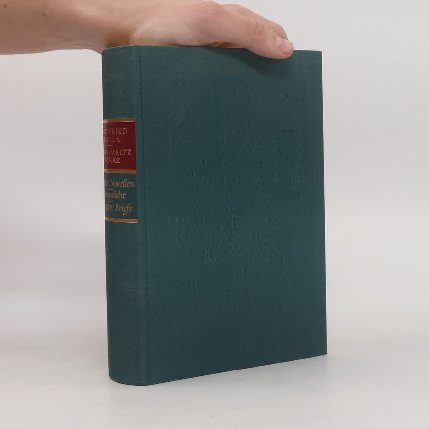 Gottfried Keller Züricher Novellen. Das Sinngedicht. Sieben Legenden. Kalendergeschichten. Briefe