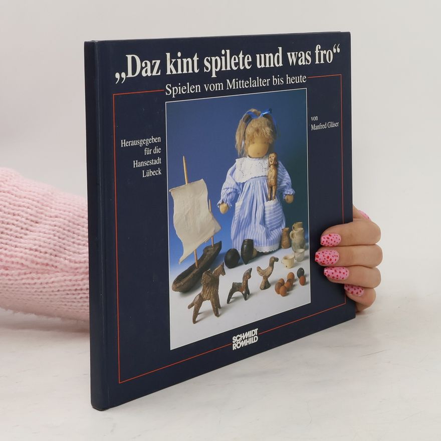 Manfred Gläser "Daz Kint spilete und was fro", Spielen vom Mittelalter bis heute