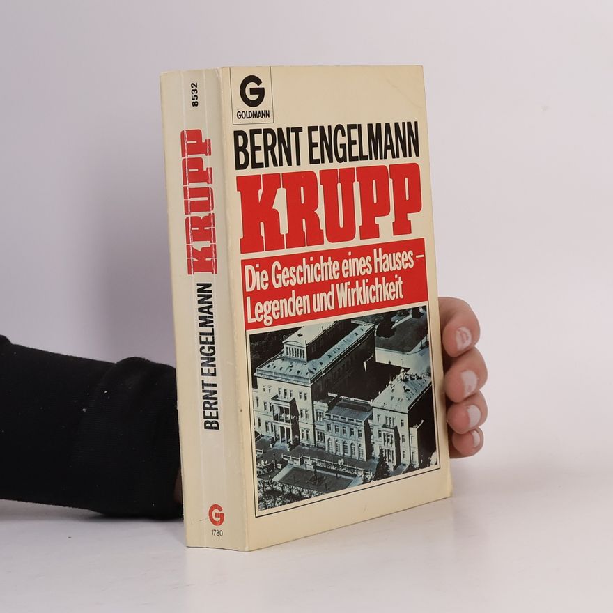 Bernt Engelmann Krupp. Die Geschichte eines Hauses - Legenden und Wirklichkeit.