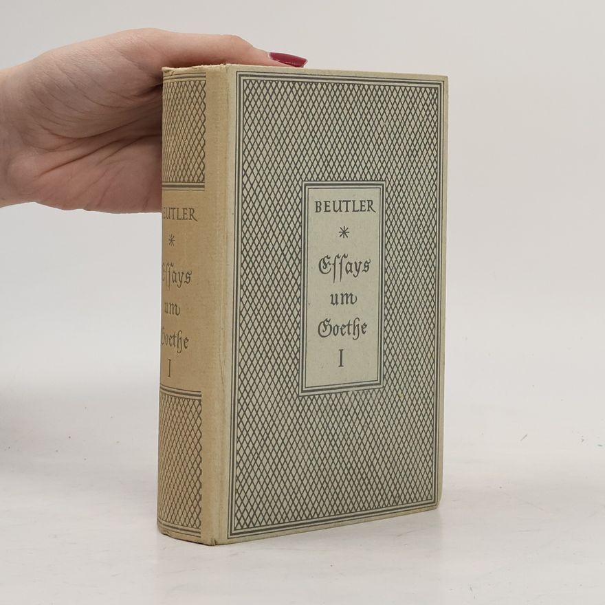 Ernst Beutler Essays um Goethe 1