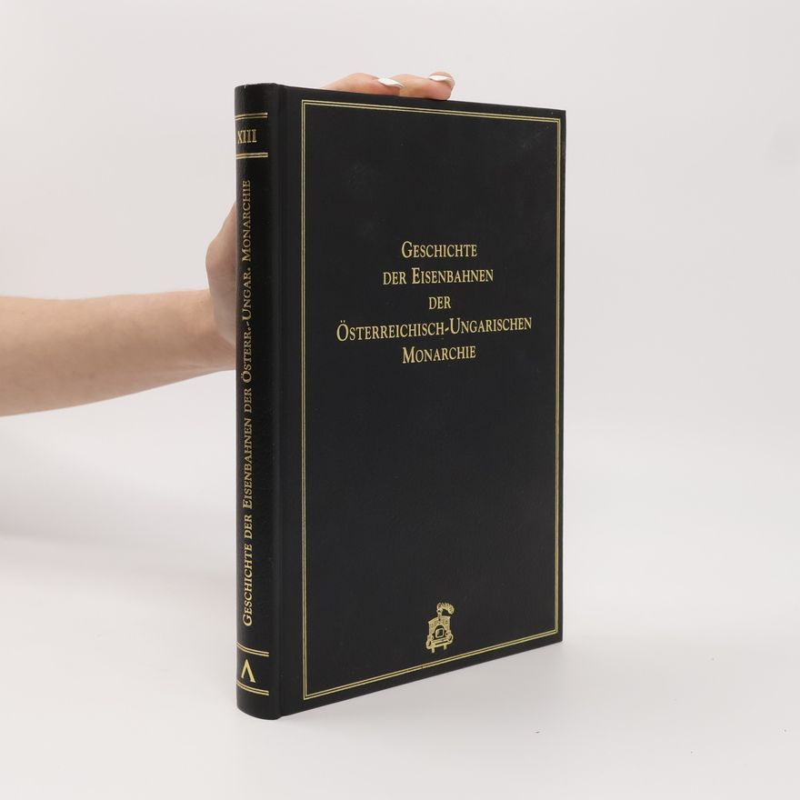 Collectif d'auteurs Geschichte der Eisenbahnen der Österreichisch-Ungarischen Monarchie XIII.