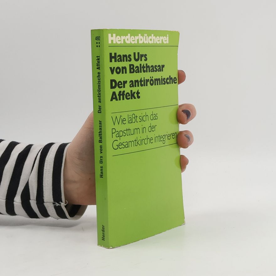 Hans Urs von Balthasar Der antirömische Affekt