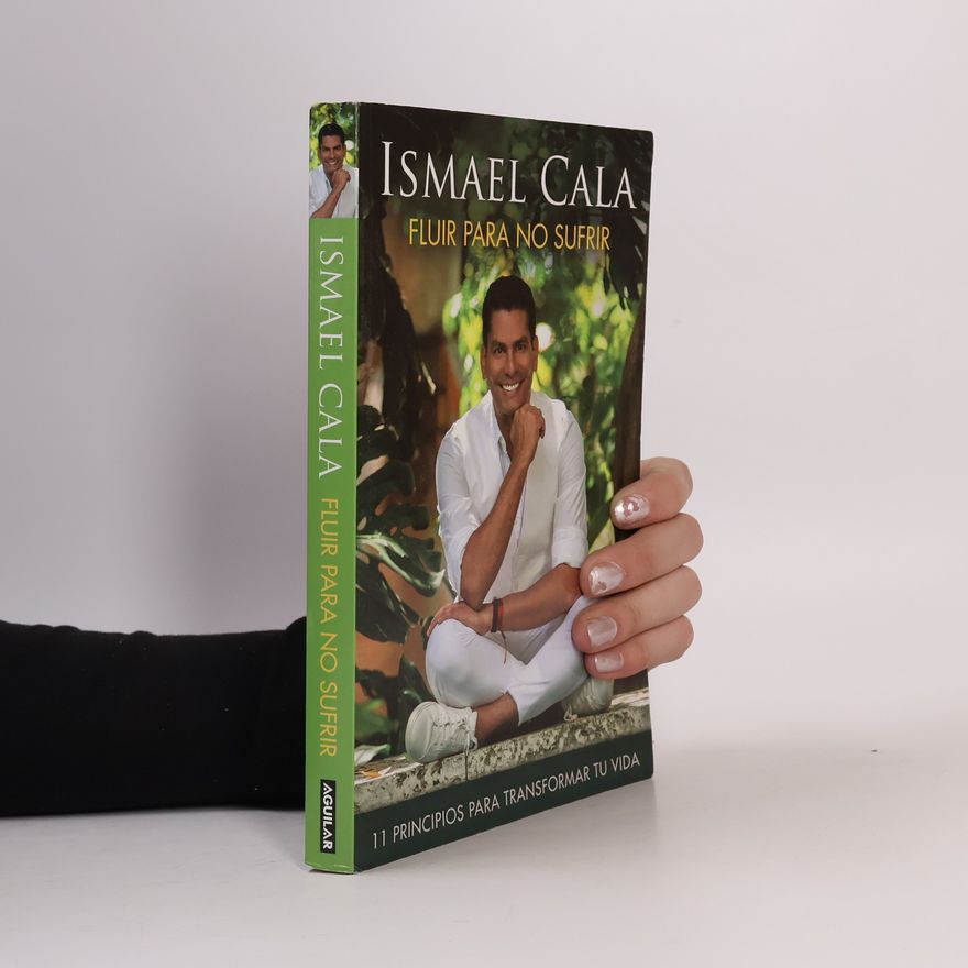 Ismael Cala Fluir Para No Sufrir: 11 Principios Para Transformar Tu Vida / Flow, Don't Suffe R