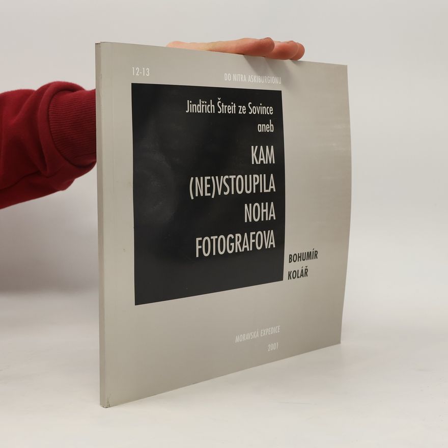 Bohumír Kolář Jindřich Štreit ze Sovince aneb Kam (ne)vstoupila noha fotografova