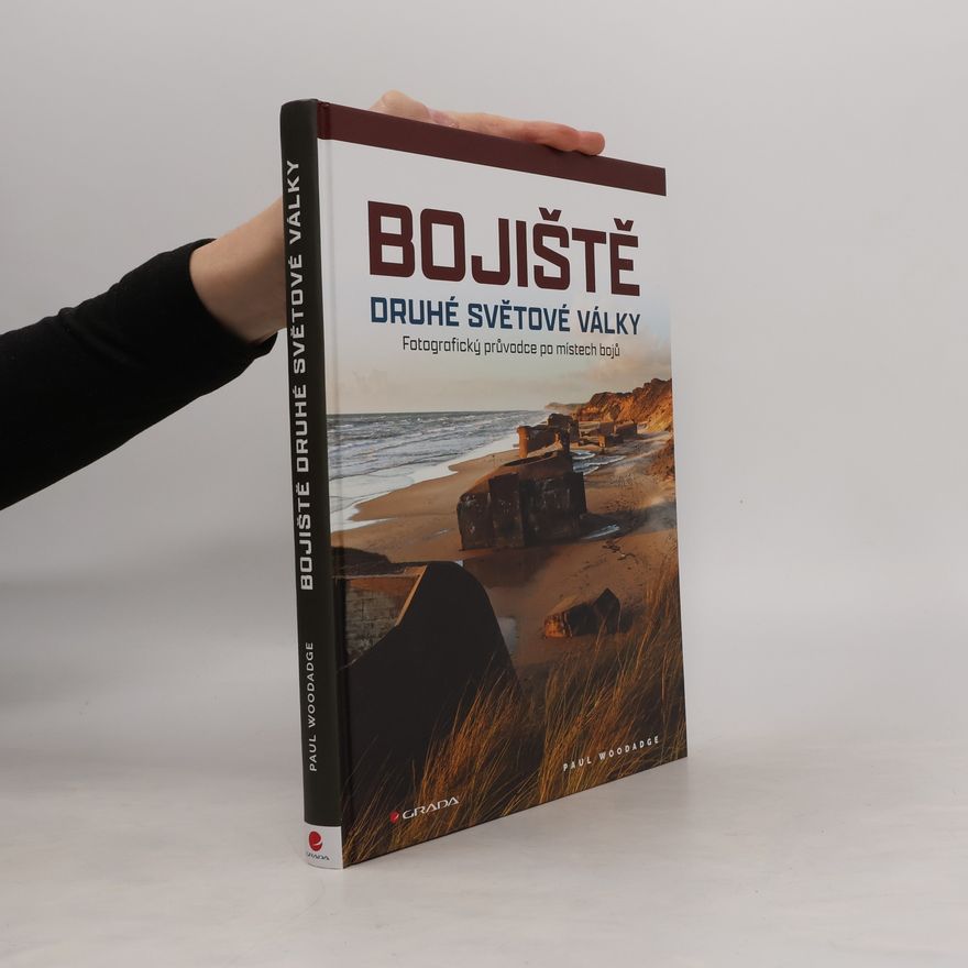 Paul Woodadge Bojiště druhé světové války : fotografický průvodce po místech bojů