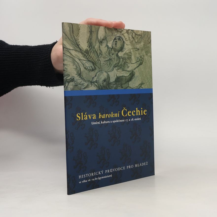 Kolektiv autorů Sláva barokní Čechie. Umění, kultura a společnost 17. a 18. století