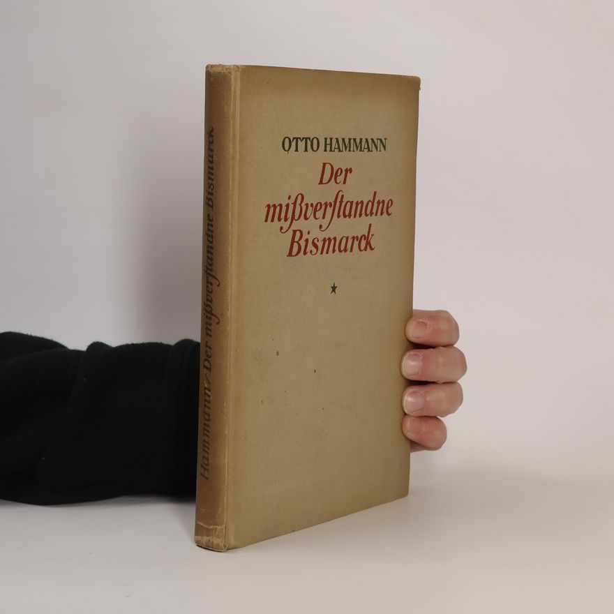 Otto Hammann Der Missverstandne Bismarck