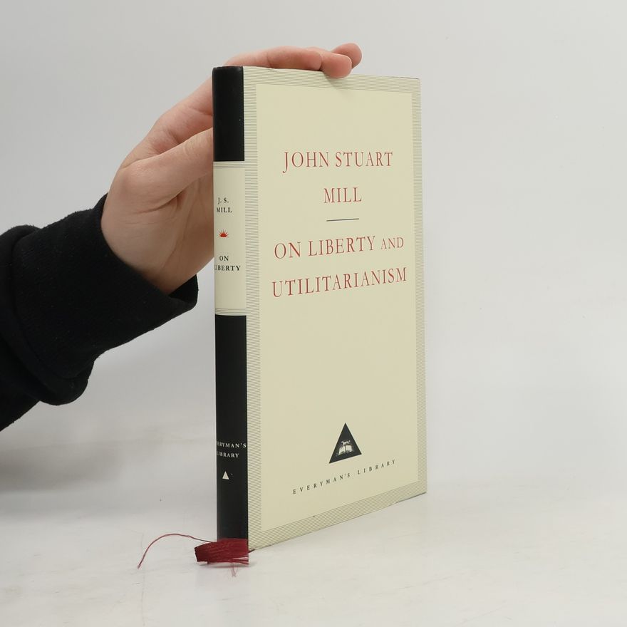 John Stuart Mill Everyman's Library: On Liberty and Utilitarianism