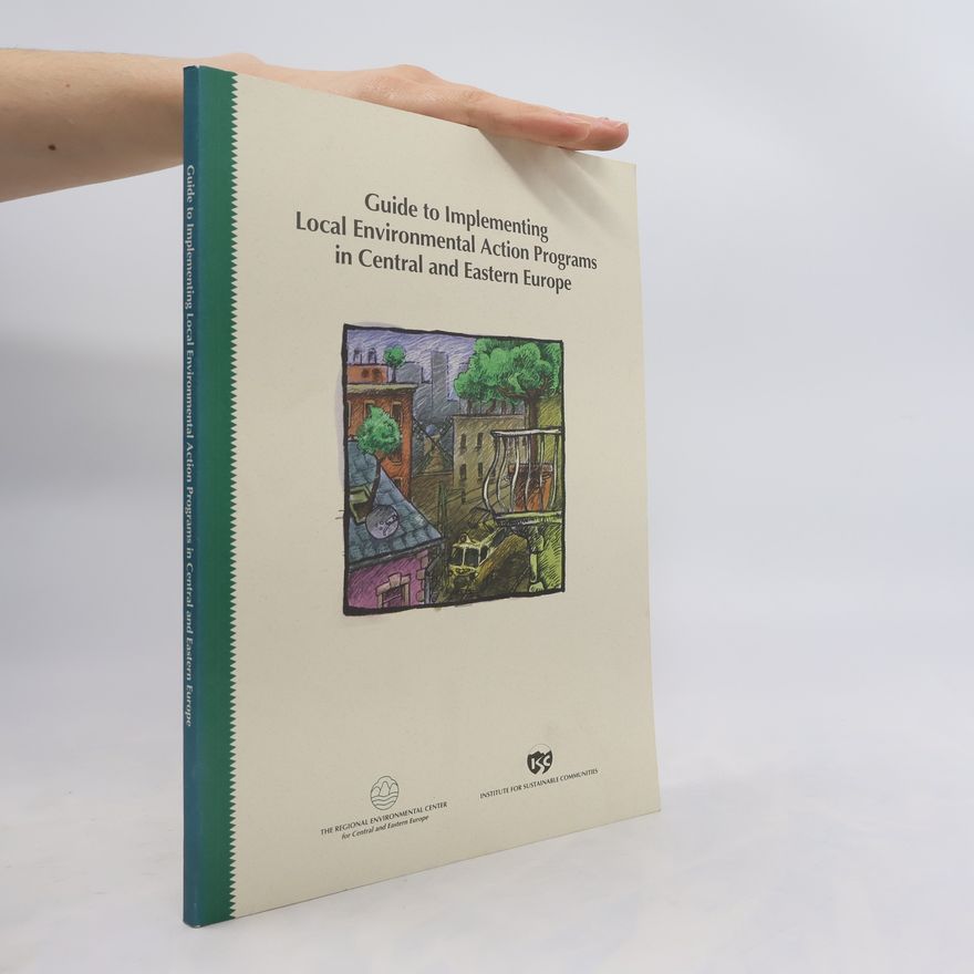 Paul Markowitz Guide to Implementing Local Environmental Action Programs in Central and Eastern Europe
