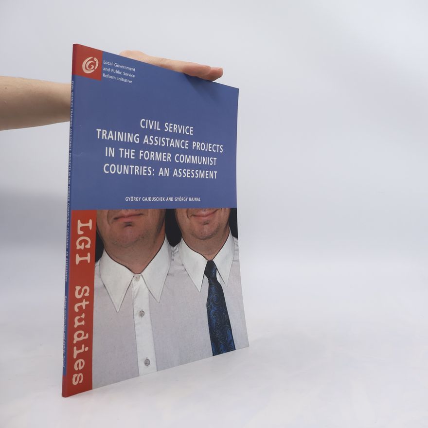 György Hajnal Civil Service Training Assistance Projects in the Former Communist Countries