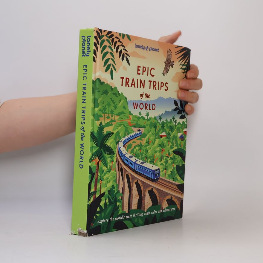 Various authors Lonely Planet Epic Train Trips of the World
