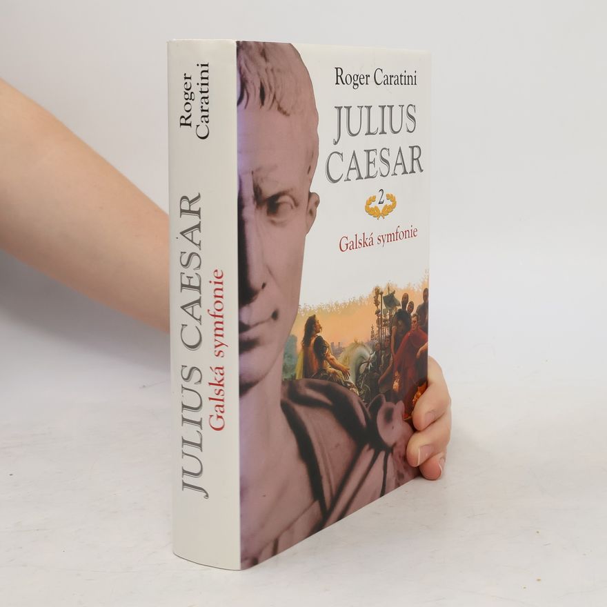 Roger Caratini Julius Caesar. 2, Galská symfonie