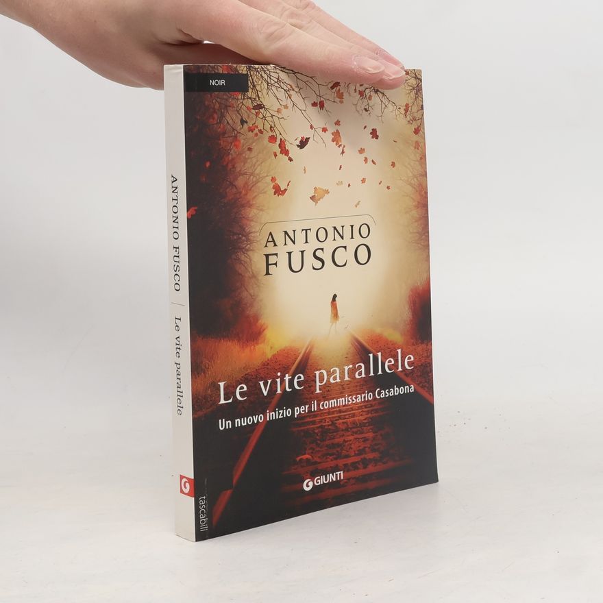 Antonio Fusco Le vite parallele. Un nuovo inizio per il commissario Casabona