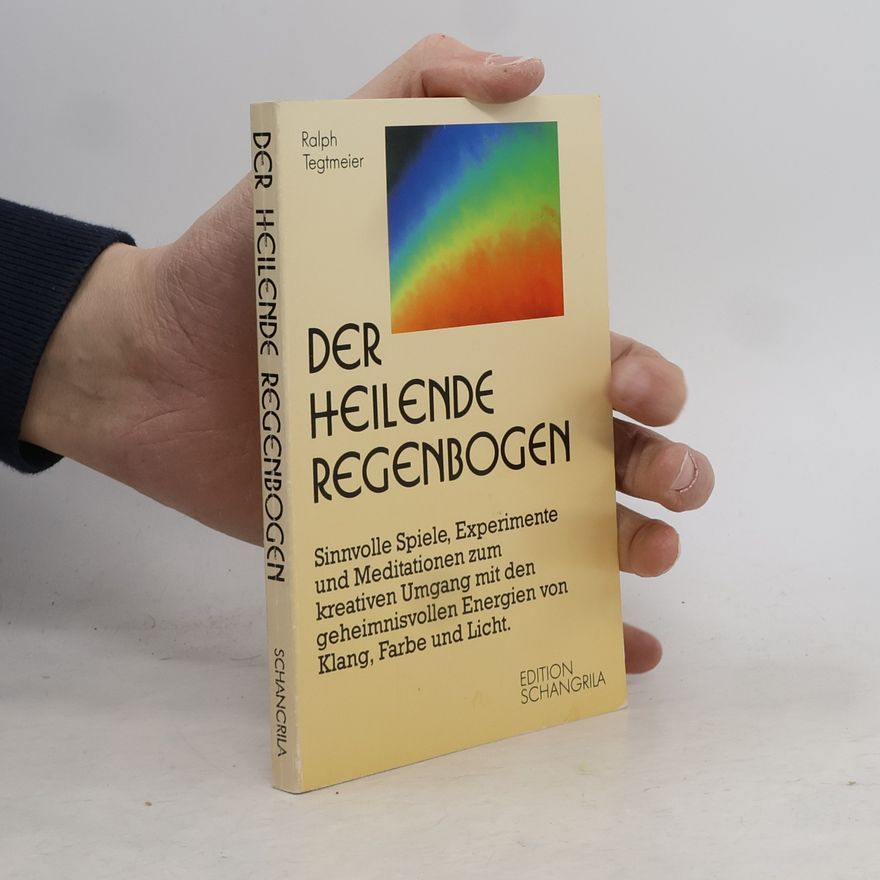 Ralph Tegtmeier Der heilende Regenbogen