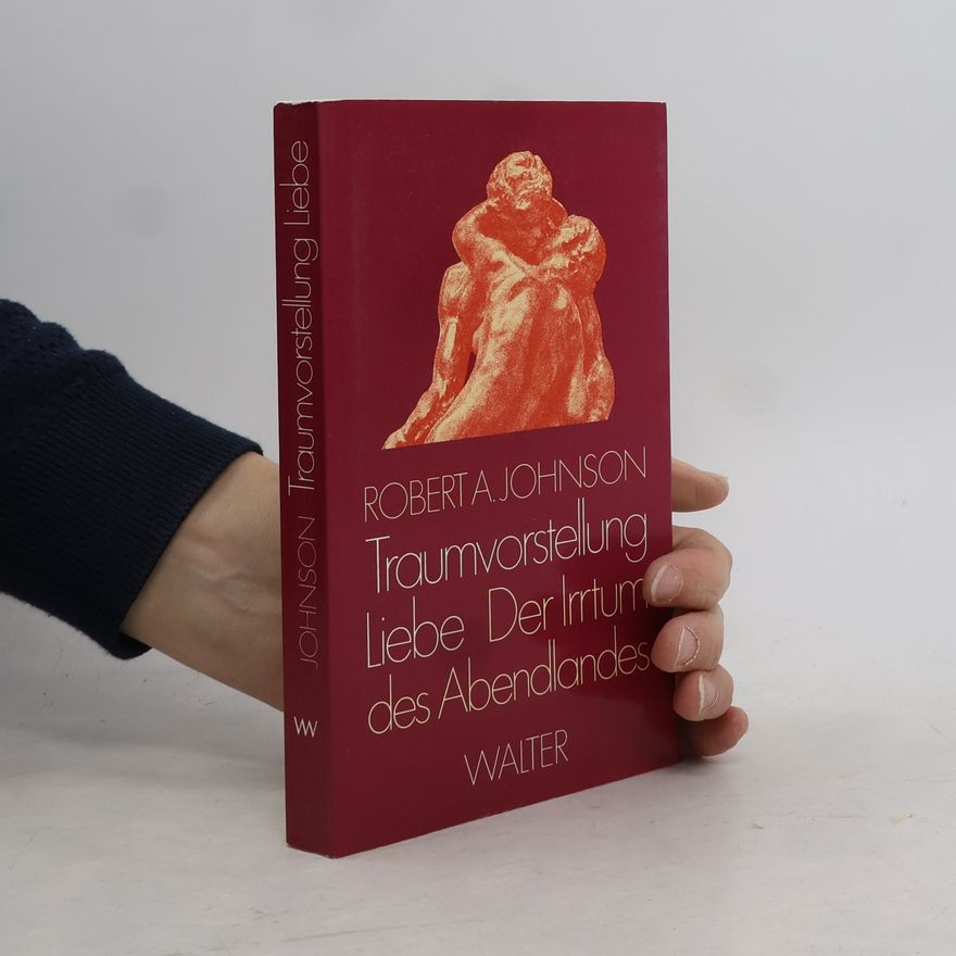 Robert A. Johnson Traumvorstellung Liebe. Der Irrtum des Abendlandes