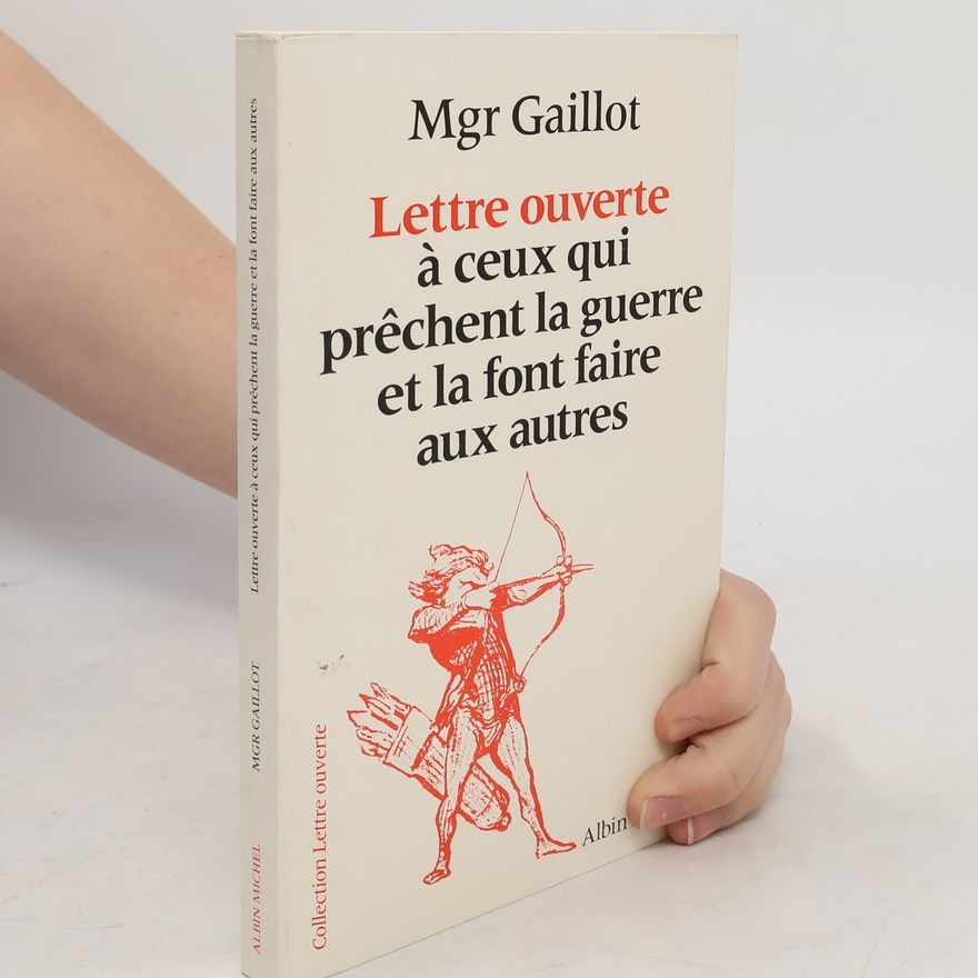 Jacques Gaillot Lettre ouverte à ceux qui prêchent la guerre et la font faire aux autres