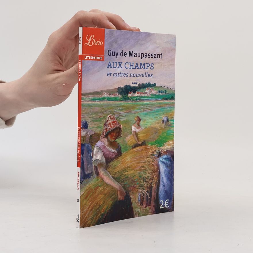 Guy de Maupassant Aux champs et autres nouvelles