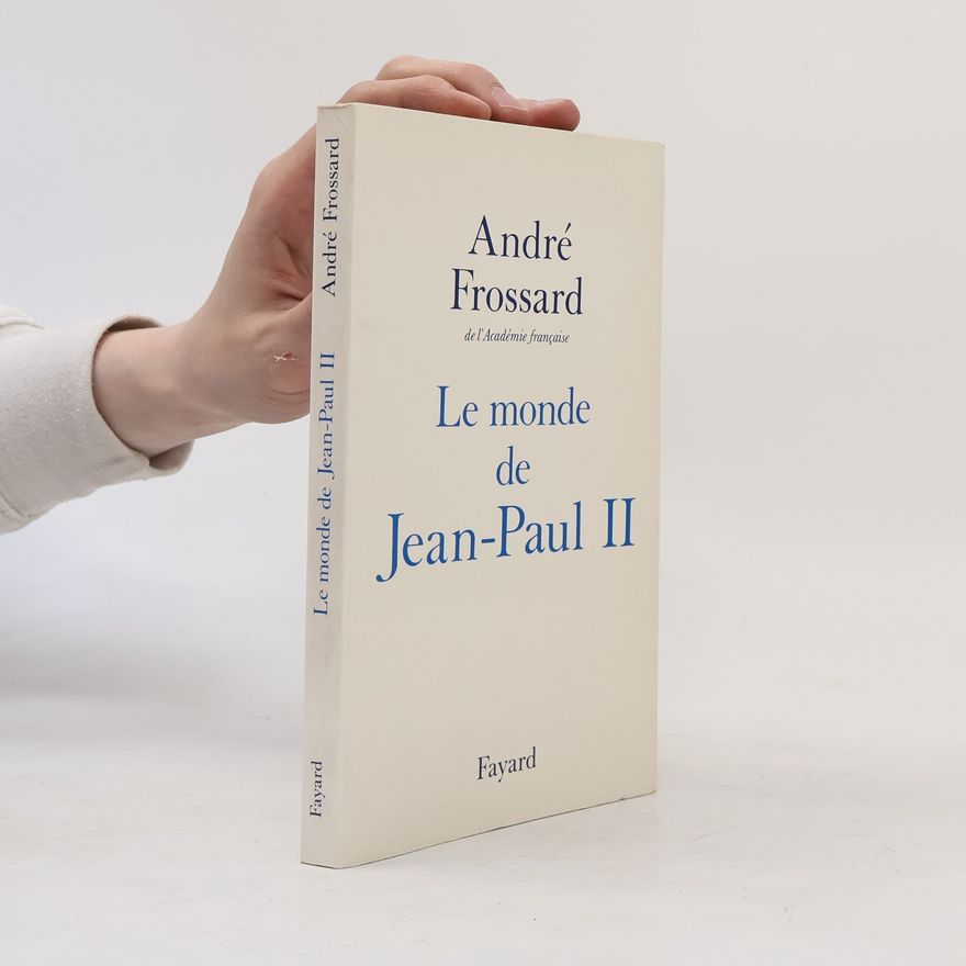 André Frossard Le monde de Jean-Paul II