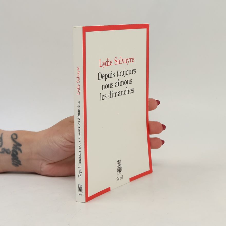 Lydie Salvayre Depuis toujours nous aimons les dimanches