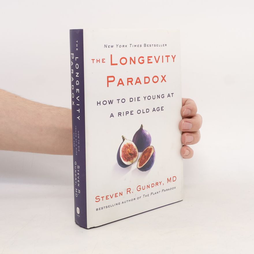 Dr. Steven R. Gundry, M.D. The Longevity Paradox