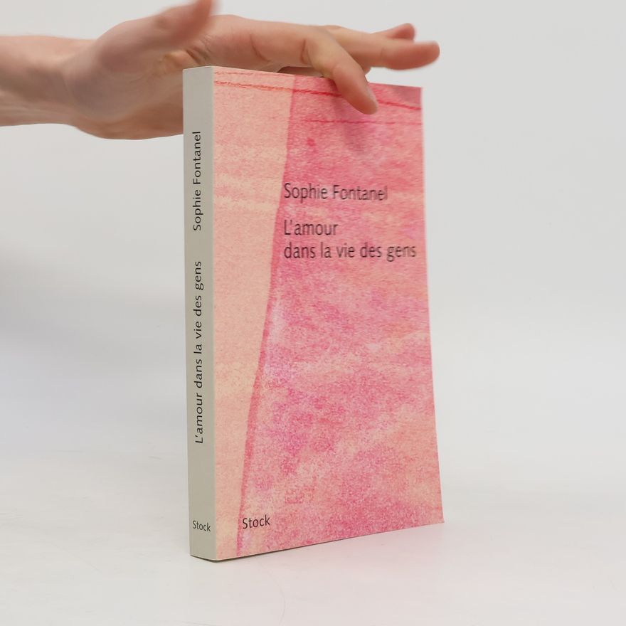 Sophie Fontanel Hors collection littérature française: L'amour dans la vie des gens