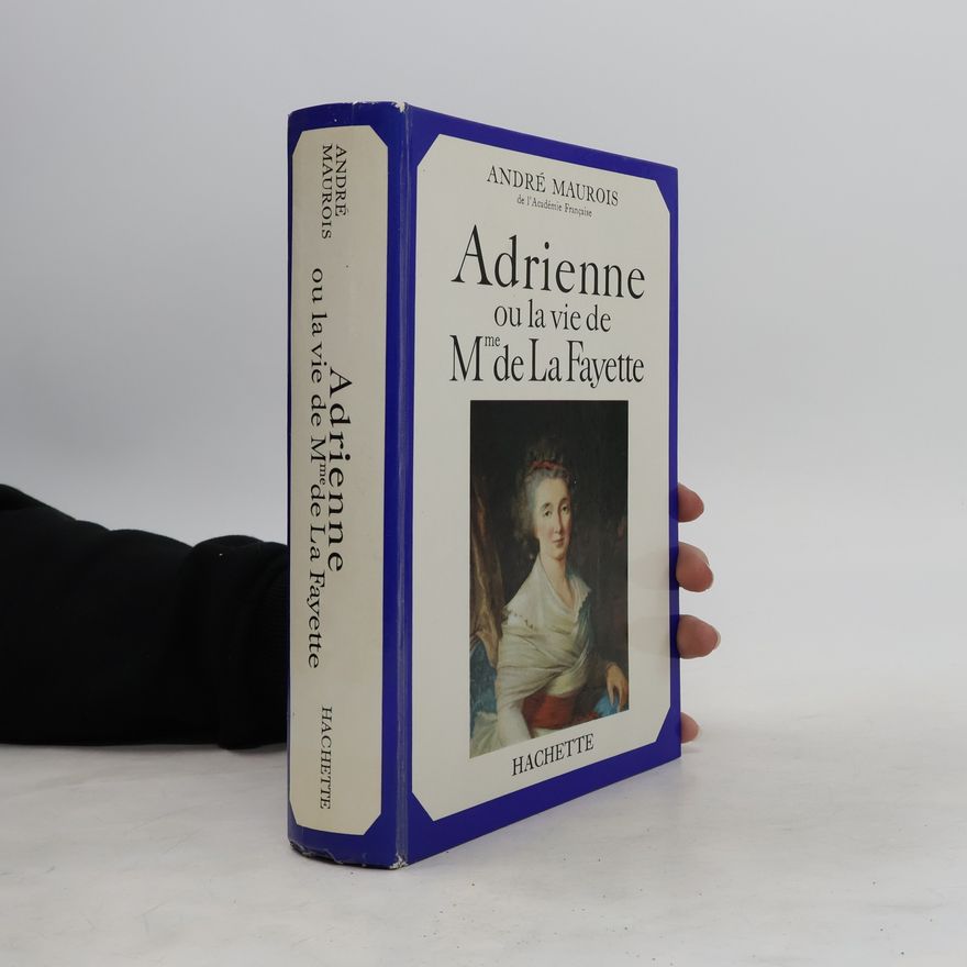 André Maurois Adrienne ou la vie de Madame de La Fayette