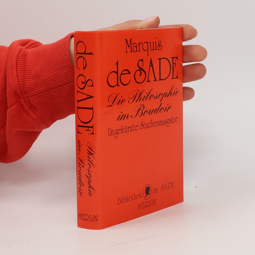 Donatien Alphonse François marquis de Sade Die Philosophie im Boudoir oder Die lasterhaften Lehrmeister - Ungekürzte Studienausgabe