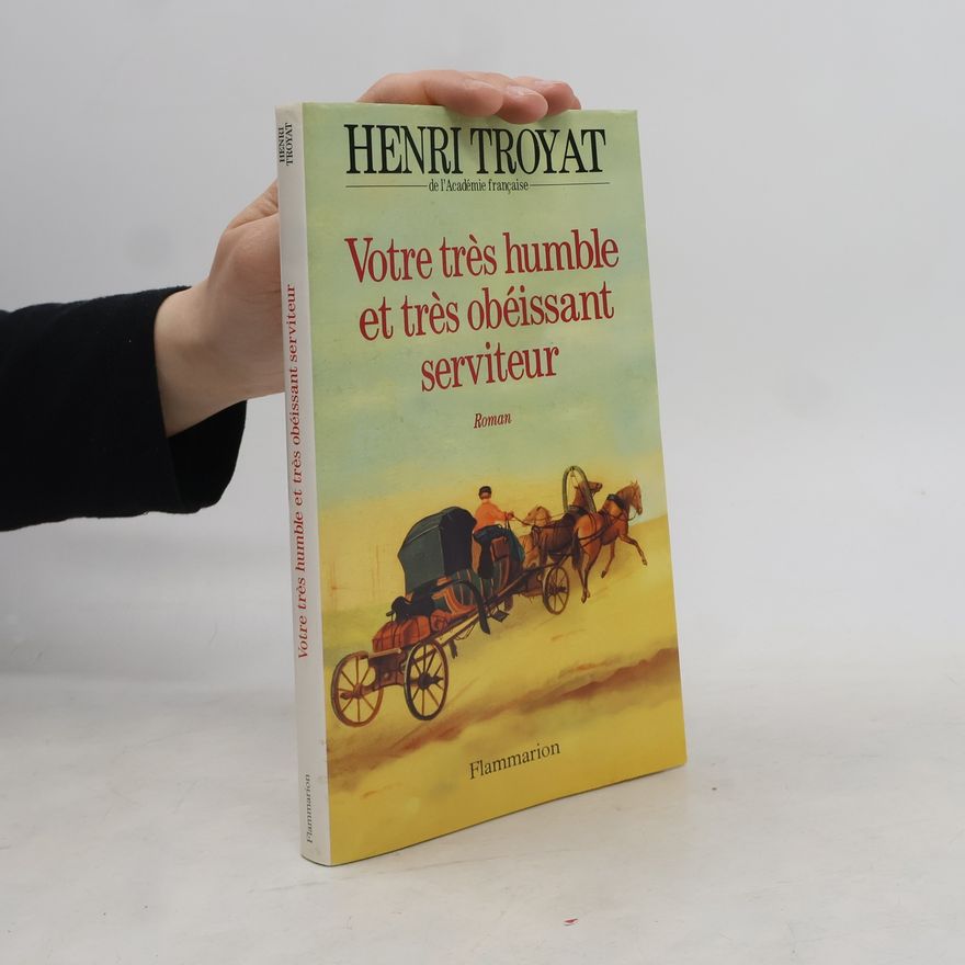 Henri Troyat Votre très humble et très obéissant serviteur